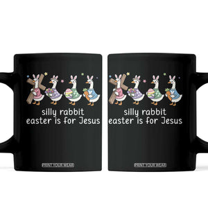 Funny Easter Day Silly Goose Coffee Mug Silly Rabbit Easter Is For Jesus TS11 Black Print Your Wear