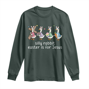 Funny Easter Day Silly Goose Long Sleeve Shirt Silly Rabbit Easter Is For Jesus TS11 Dark Forest Green Print Your Wear