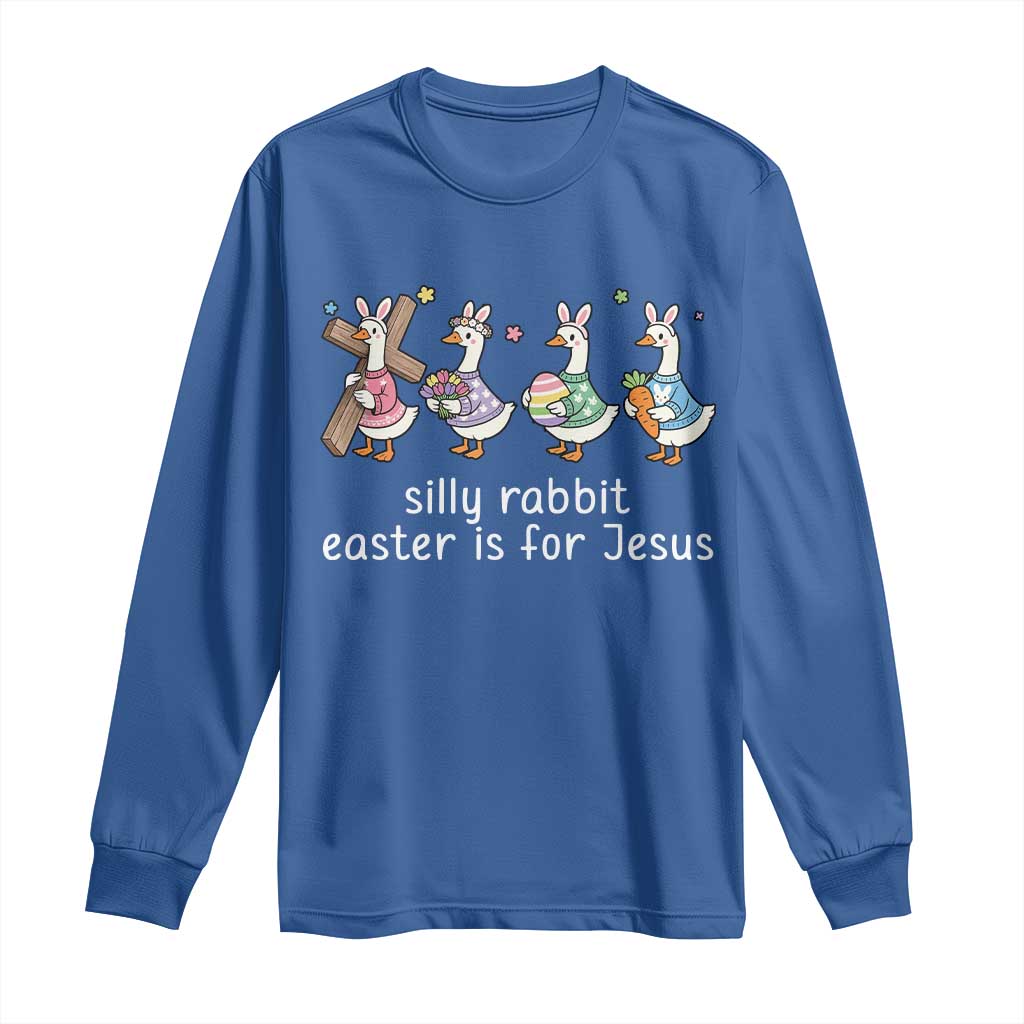 Funny Easter Day Silly Goose Long Sleeve Shirt Silly Rabbit Easter Is For Jesus TS11 Royal Blue Print Your Wear