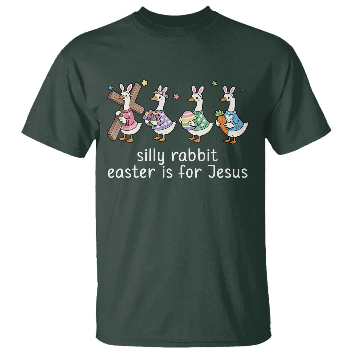 Funny Easter Day Silly Goose T Shirt Silly Rabbit Easter Is For Jesus TS11 Dark Forest Green Print Your Wear