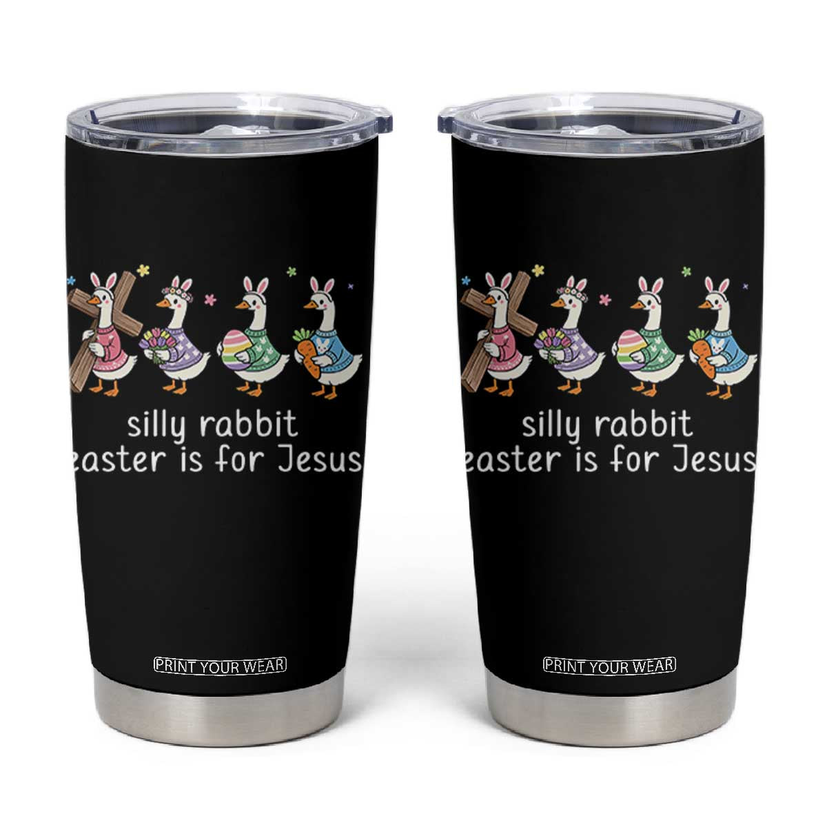 Funny Easter Day Silly Goose Tumbler Cup Silly Rabbit Easter Is For Jesus TS11 Black Print Your Wear