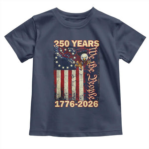 250th Anniversary USA Patriotic Toddler T Shirt 250 Years We The People Vintage Bald Eagle TS11 Navy Print Your Wear