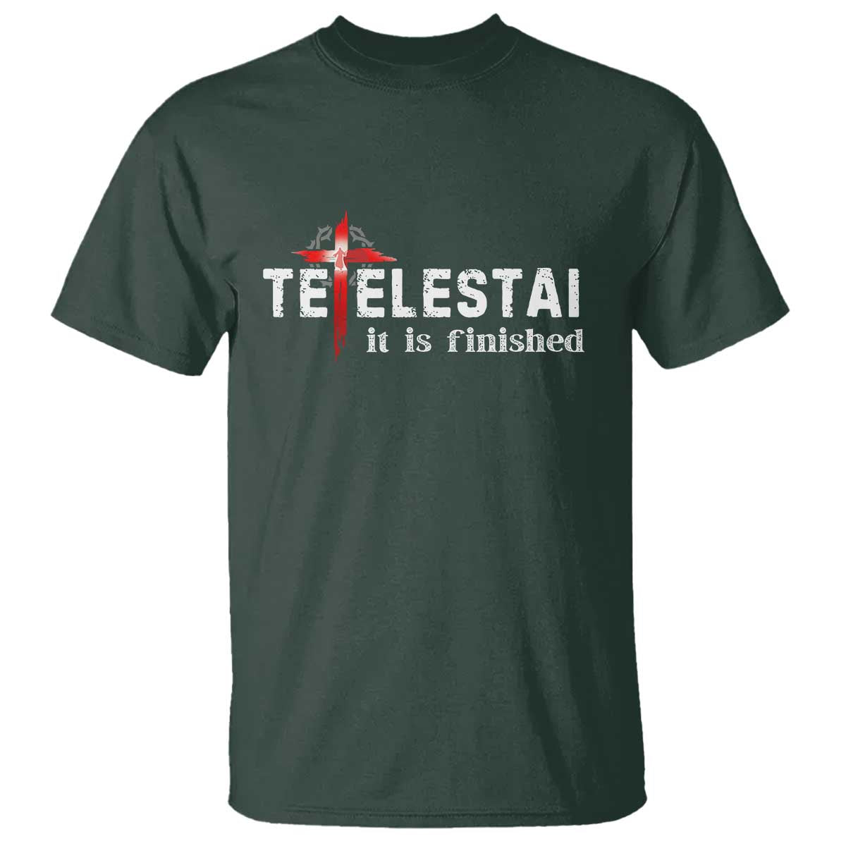 Tetelestai It Is Finished T Shirt Jesus Last Words Christian Easter TS11 Dark Forest Green Print Your Wear