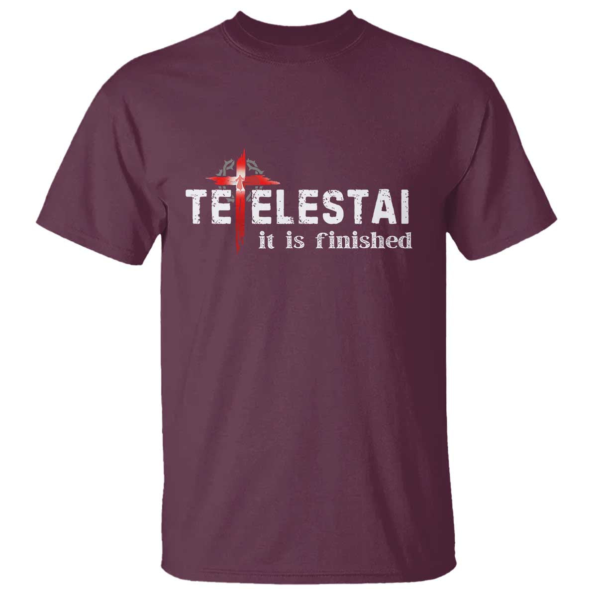 Tetelestai It Is Finished T Shirt Jesus Last Words Christian Easter TS11 Maroon Print Your Wear