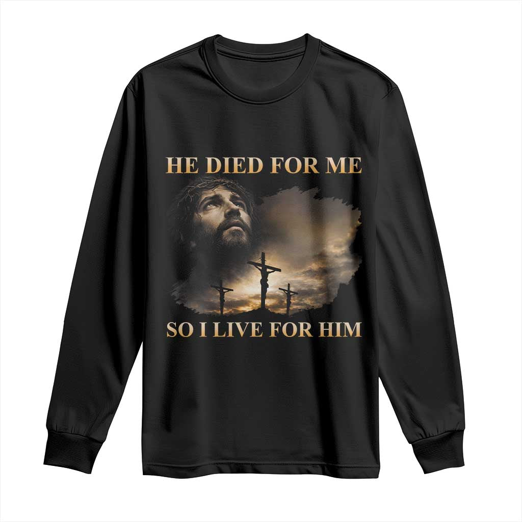 Jesus He Dided For Me So I Live For Him Long Sleeve Shirt Christian Religious Bible TS11 Black Print Your Wear