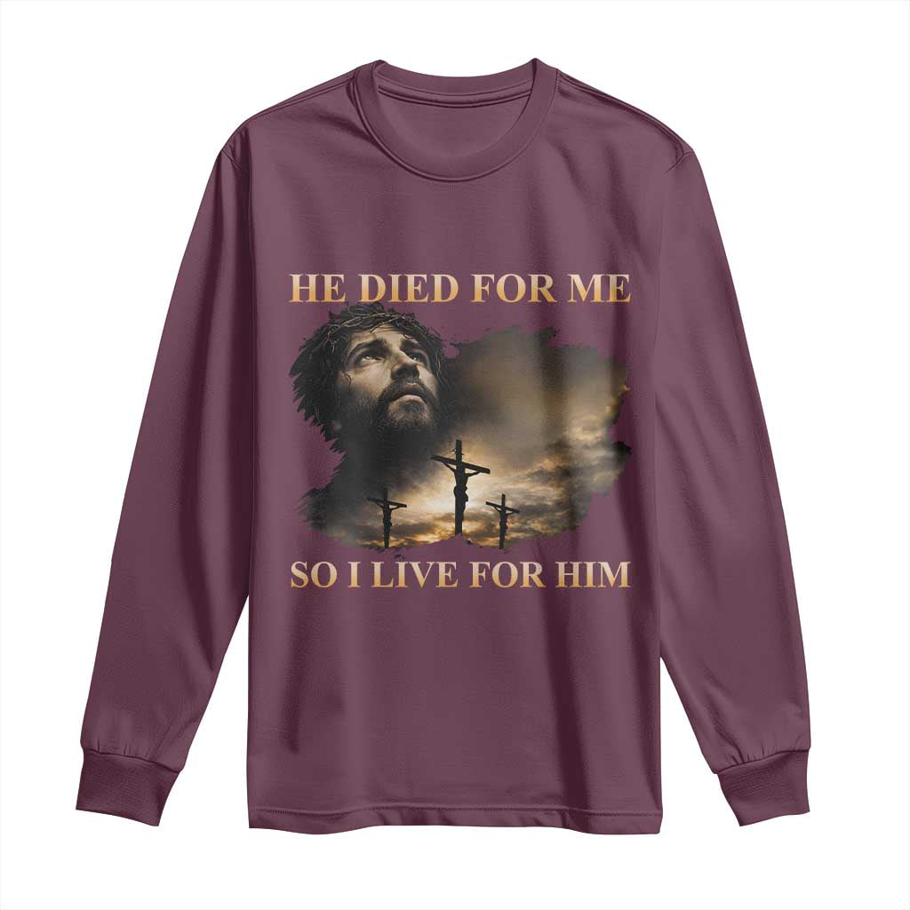 Jesus He Dided For Me So I Live For Him Long Sleeve Shirt Christian Religious Bible TS11 Maroon Print Your Wear