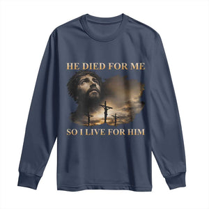 Jesus He Dided For Me So I Live For Him Long Sleeve Shirt Christian Religious Bible TS11 Navy Print Your Wear