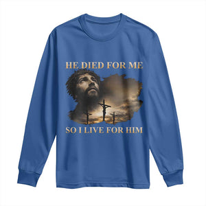 Jesus He Dided For Me So I Live For Him Long Sleeve Shirt Christian Religious Bible TS11 Royal Blue Print Your Wear