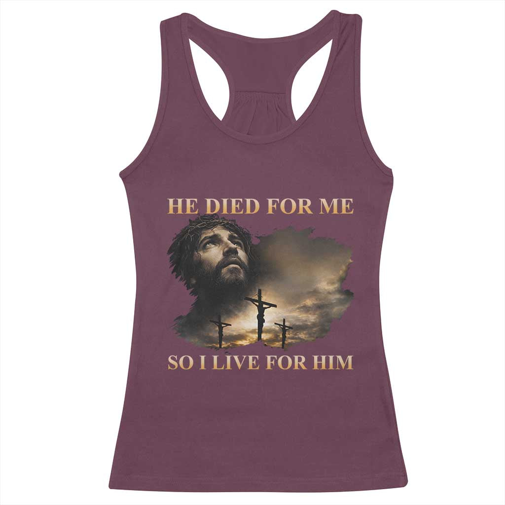 Jesus He Dided For Me So I Live For Him Racerback Tank Top Christian Religious Bible TS11 Maroon Print Your Wear