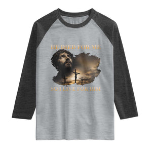 Jesus He Dided For Me So I Live For Him Raglan Shirt Christian Religious Bible TS11 Heather Gray Heather Charcoal Print Your Wear