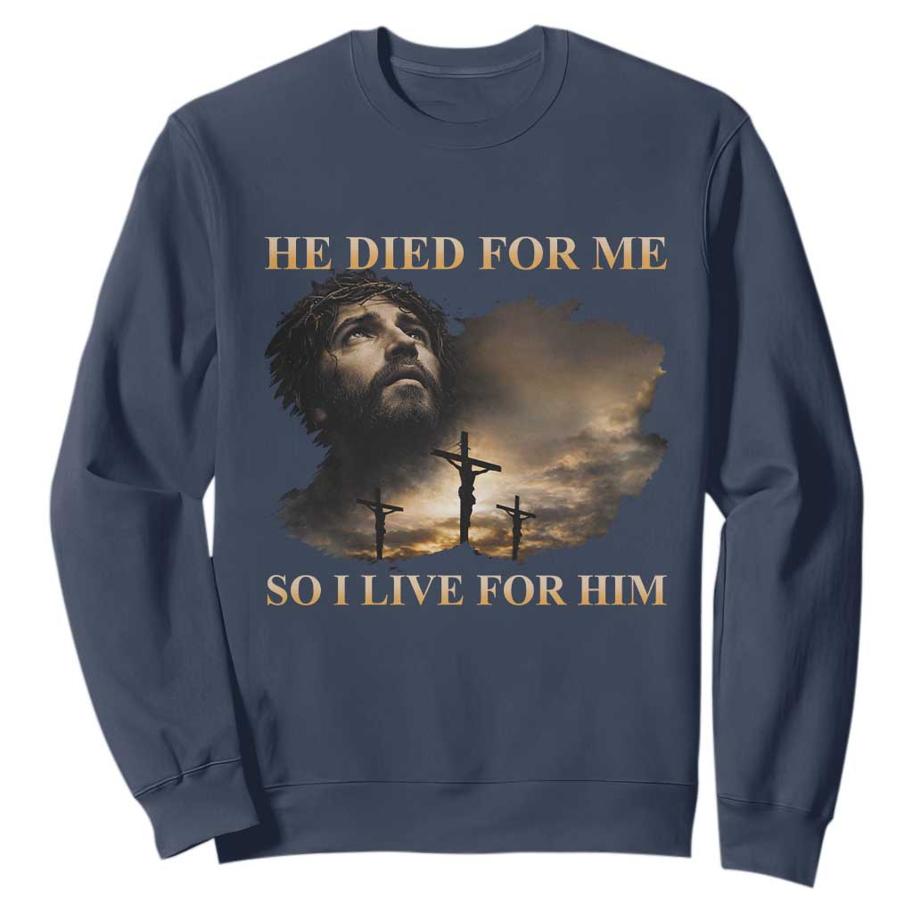Jesus He Dided For Me So I Live For Him Sweatshirt Christian Religious Bible TS11 Navy Print Your Wear