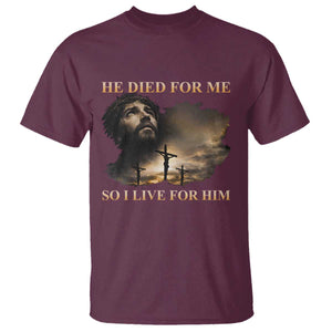 Jesus He Dided For Me So I Live For Him T Shirt Christian Religious Bible TS11 Maroon Print Your Wear