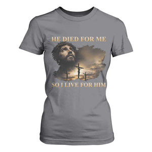 Jesus He Dided For Me So I Live For Him T Shirt For Women Christian Religious Bible TS11 Charcoal Print Your Wear