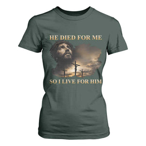 Jesus He Dided For Me So I Live For Him T Shirt For Women Christian Religious Bible TS11 Dark Forest Green Print Your Wear
