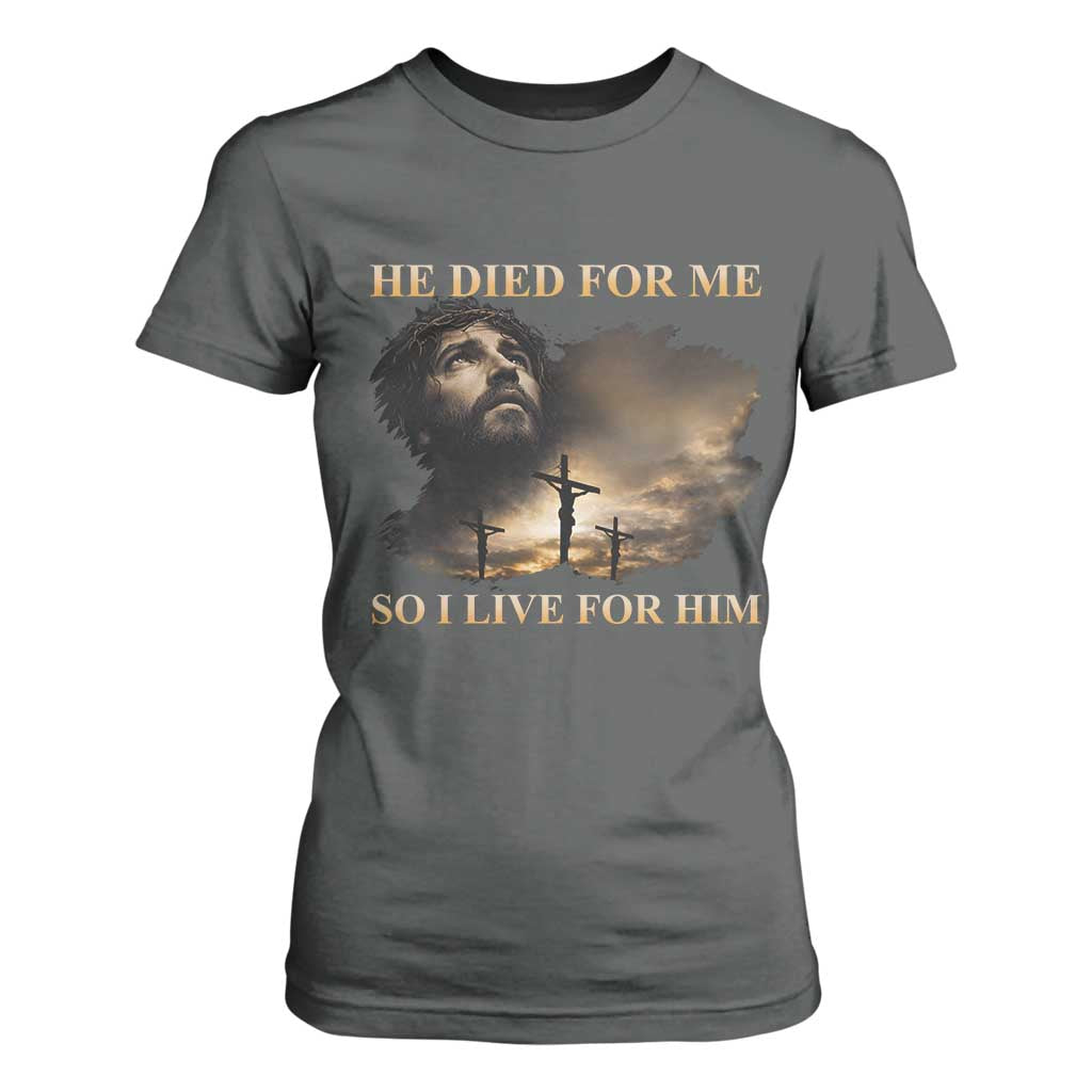 Jesus He Dided For Me So I Live For Him T Shirt For Women Christian Religious Bible TS11 Dark Heather Print Your Wear