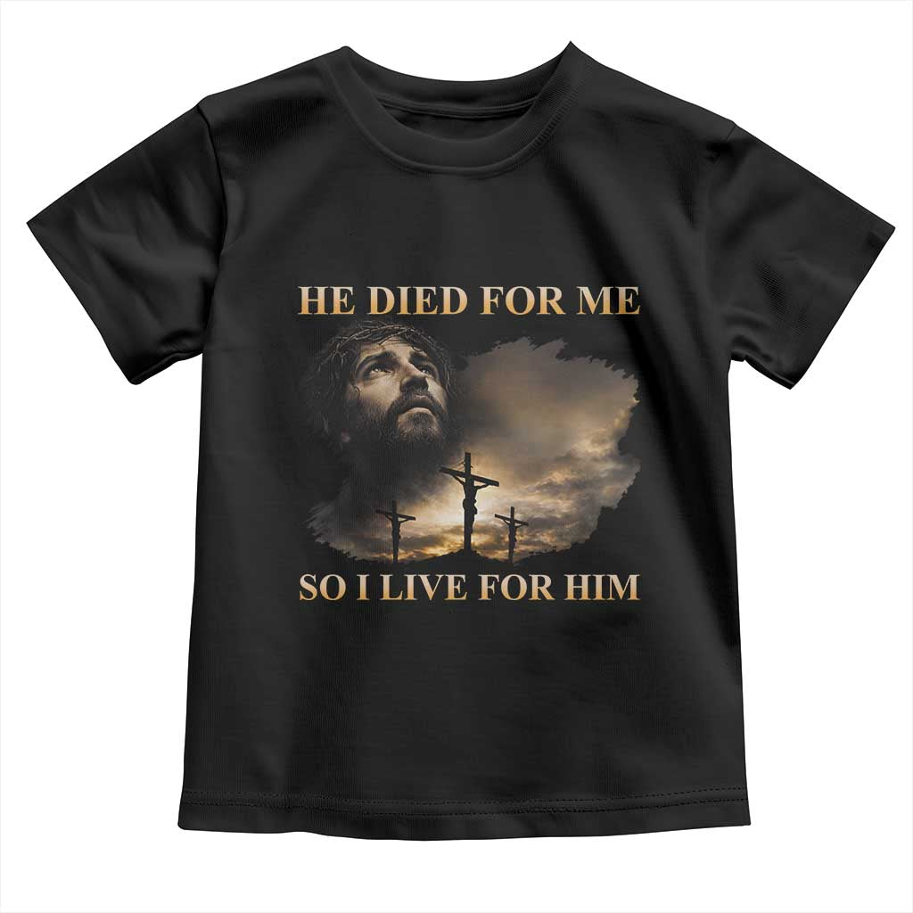 Jesus He Dided For Me So I Live For Him Toddler T Shirt Christian Religious Bible TS11 Black Print Your Wear
