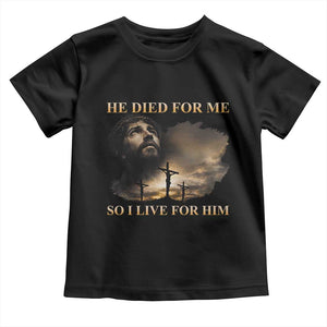 Jesus He Dided For Me So I Live For Him Toddler T Shirt Christian Religious Bible TS11 Black Print Your Wear