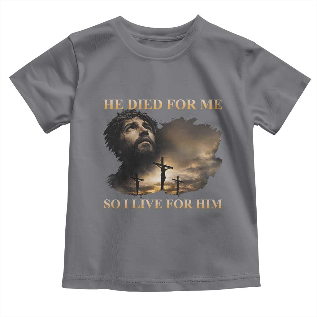 Jesus He Dided For Me So I Live For Him Toddler T Shirt Christian Religious Bible TS11 Charcoal Print Your Wear
