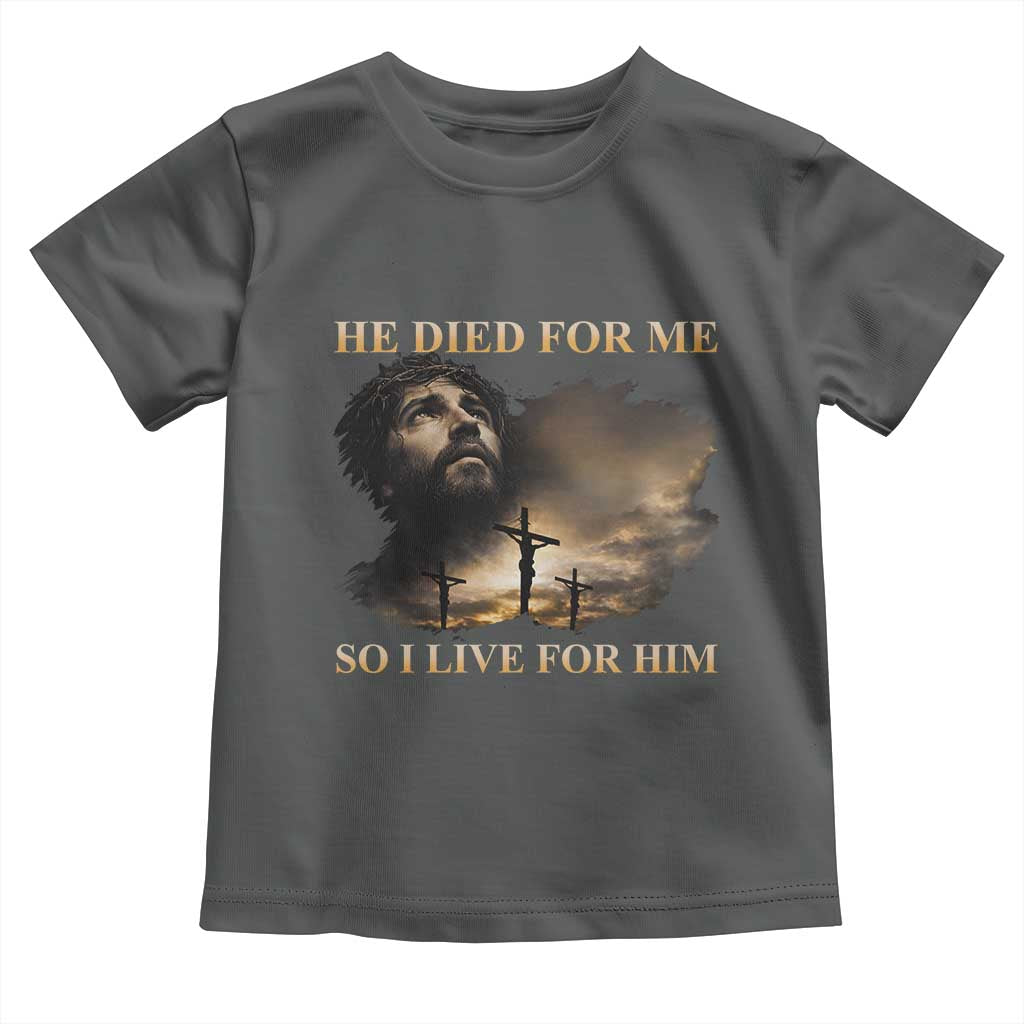 Jesus He Dided For Me So I Live For Him Toddler T Shirt Christian Religious Bible TS11 Dark Heather Print Your Wear