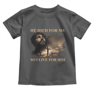 Jesus He Dided For Me So I Live For Him Toddler T Shirt Christian Religious Bible TS11 Dark Heather Print Your Wear