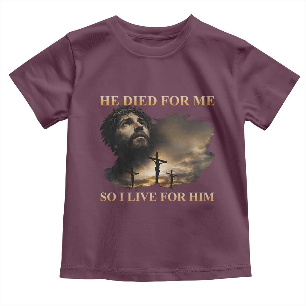 Jesus He Dided For Me So I Live For Him Toddler T Shirt Christian Religious Bible TS11 Maroon Print Your Wear