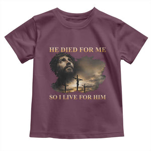 Jesus He Dided For Me So I Live For Him Toddler T Shirt Christian Religious Bible TS11 Maroon Print Your Wear