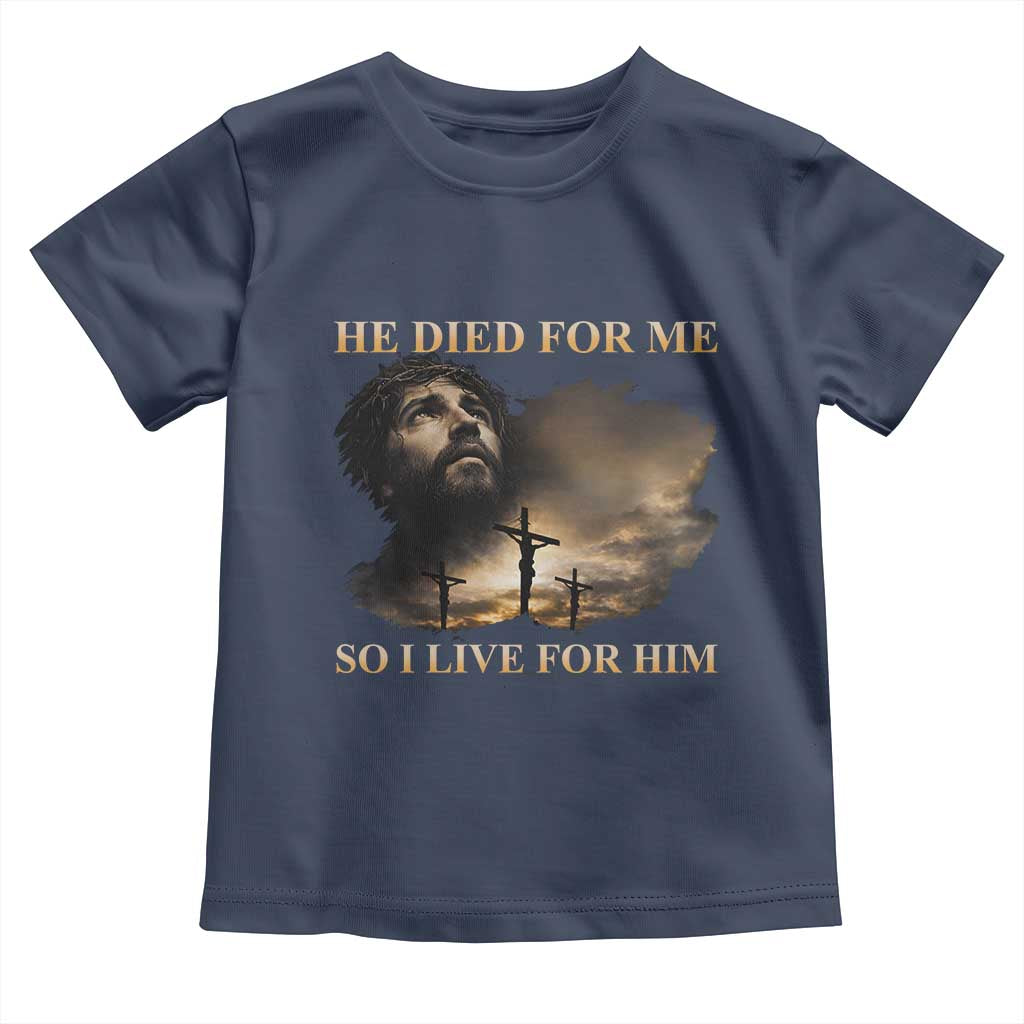 Jesus He Dided For Me So I Live For Him Toddler T Shirt Christian Religious Bible TS11 Navy Print Your Wear