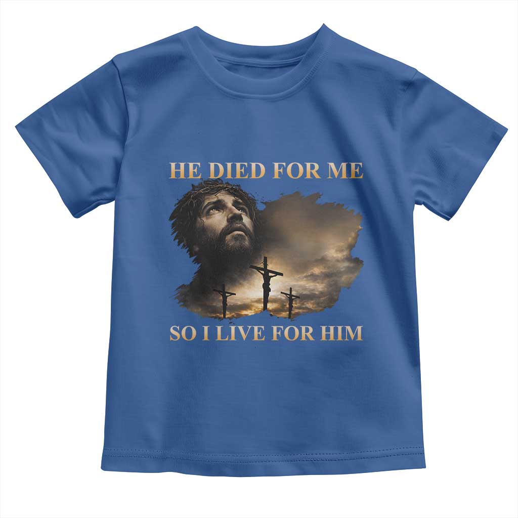 Jesus He Dided For Me So I Live For Him Toddler T Shirt Christian Religious Bible TS11 Royal Blue Print Your Wear