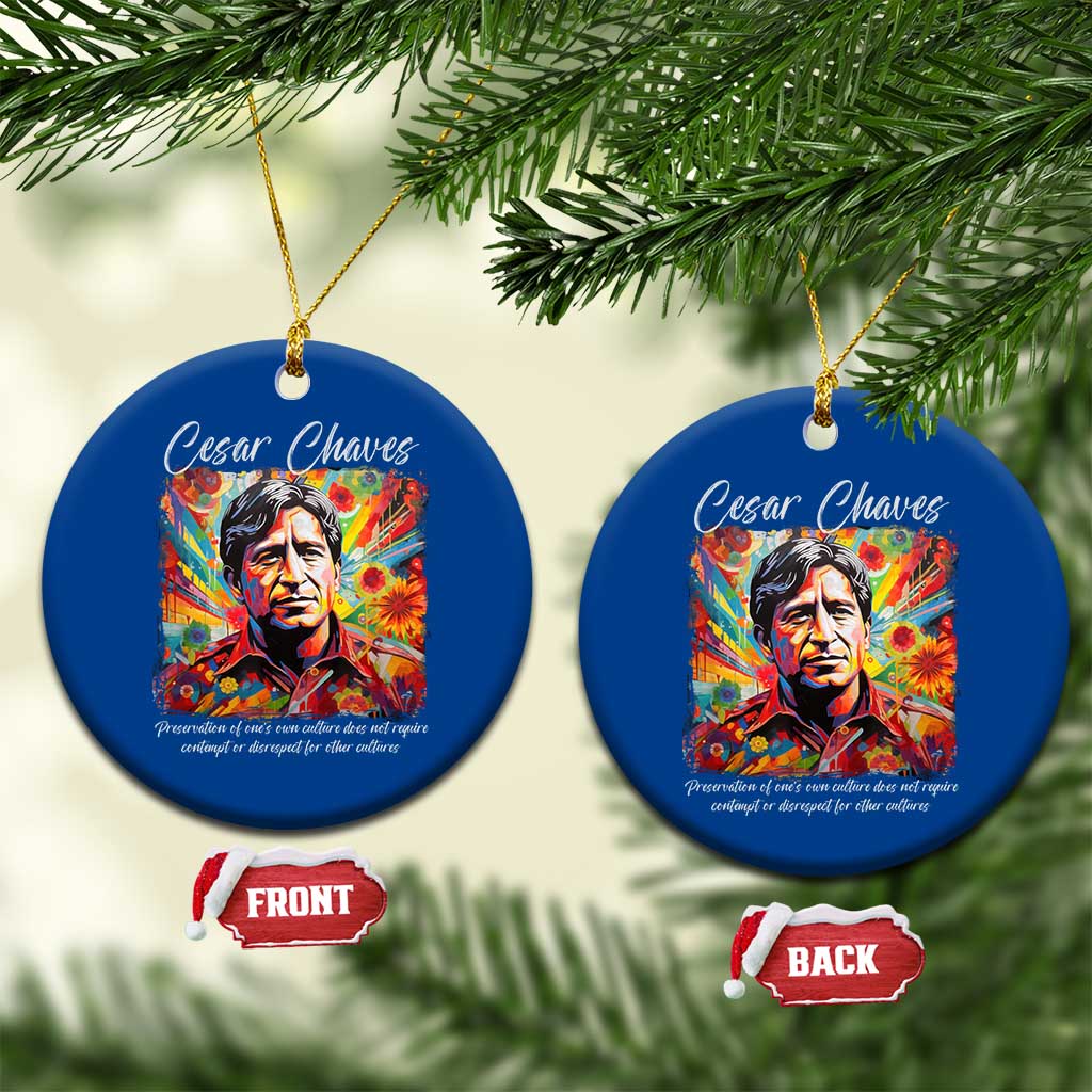 Cesar Chavez Ceramic Ornament Preservation Of Ones Own Culture Does Not Require Contempt TS11 1pc Blue Print Your Wear