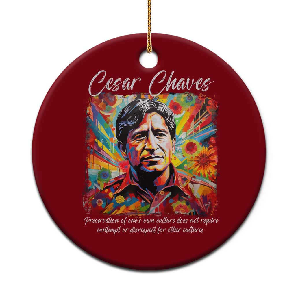 Cesar Chavez Ceramic Ornament Preservation Of Ones Own Culture Does Not Require Contempt TS11 1pc Red Print Your Wear