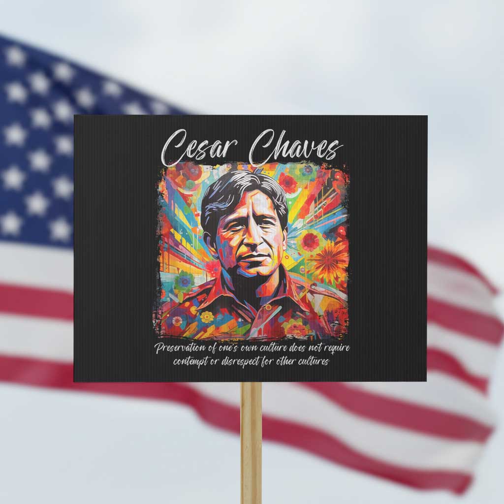 Cesar Chavez Protest Sign Preservation Of Ones Own Culture Does Not Require Contempt TS11 Horizontal 18