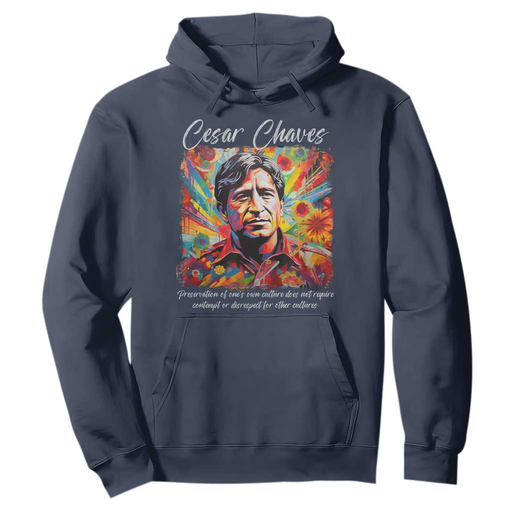 Cesar Chavez Hoodie Preservation Of Ones Own Culture Does Not Require Contempt TS11 Navy Print Your Wear