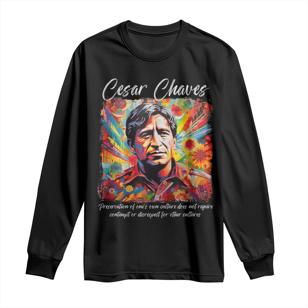 Cesar Chavez Long Sleeve Shirt Preservation Of Ones Own Culture Does Not Require Contempt TS11 Black Print Your Wear