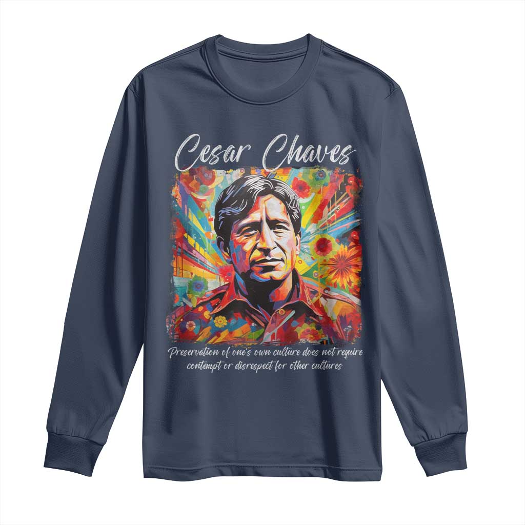 Cesar Chavez Long Sleeve Shirt Preservation Of Ones Own Culture Does Not Require Contempt TS11 Navy Print Your Wear