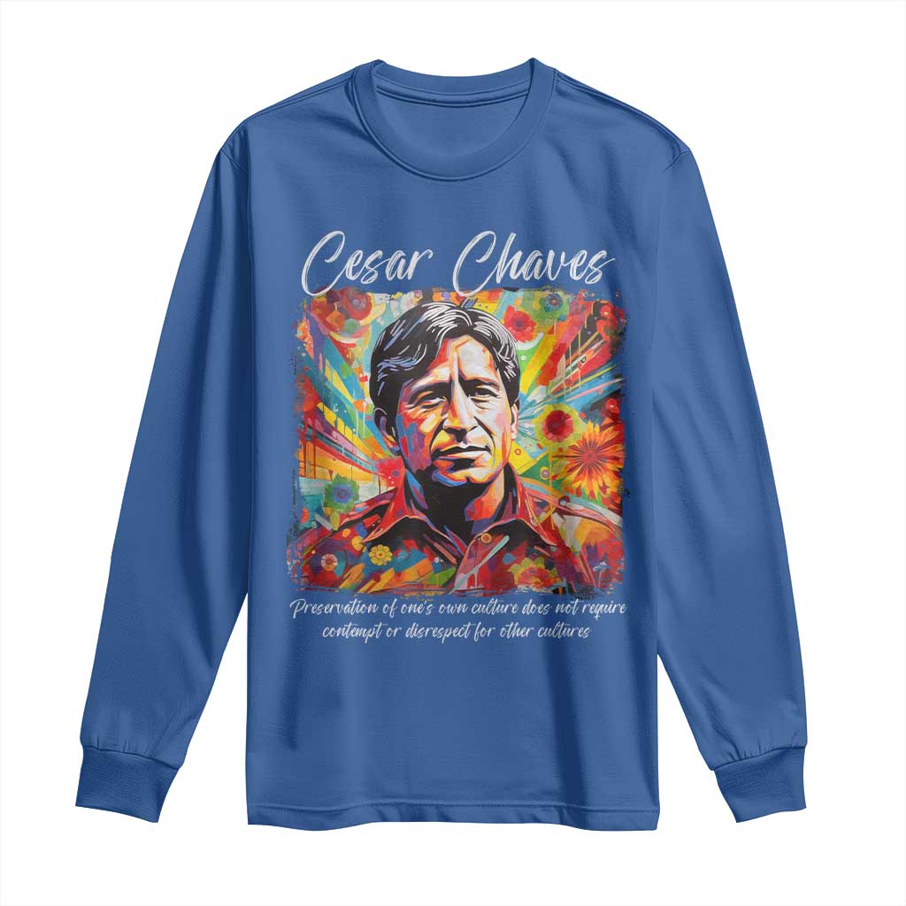 Cesar Chavez Long Sleeve Shirt Preservation Of Ones Own Culture Does Not Require Contempt TS11 Royal Blue Print Your Wear