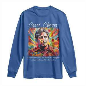Cesar Chavez Long Sleeve Shirt Preservation Of Ones Own Culture Does Not Require Contempt TS11 Royal Blue Print Your Wear