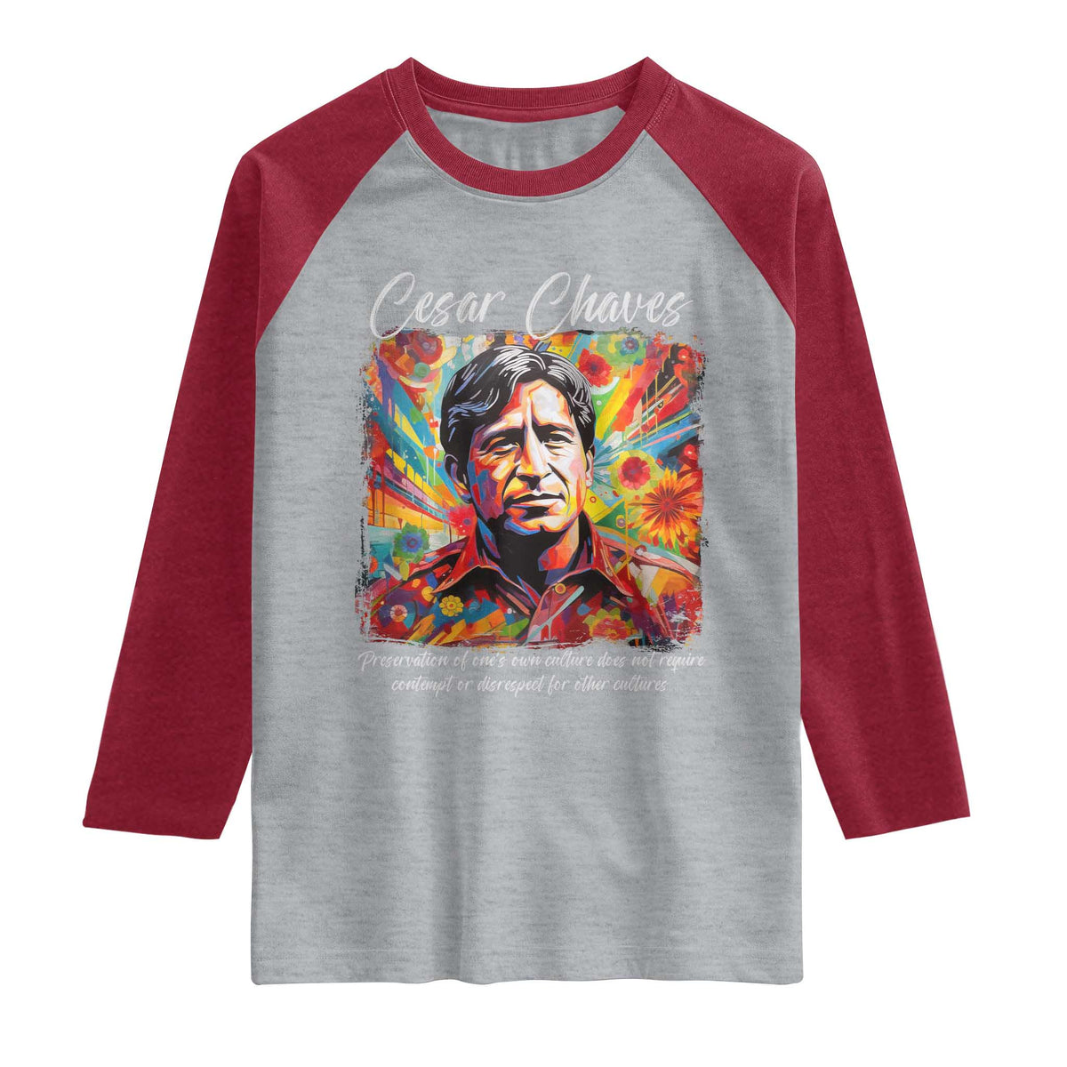Cesar Chavez Raglan Shirt Preservation Of Ones Own Culture Does Not Require Contempt TS11 Heather Gray Heather Red Print Your Wear