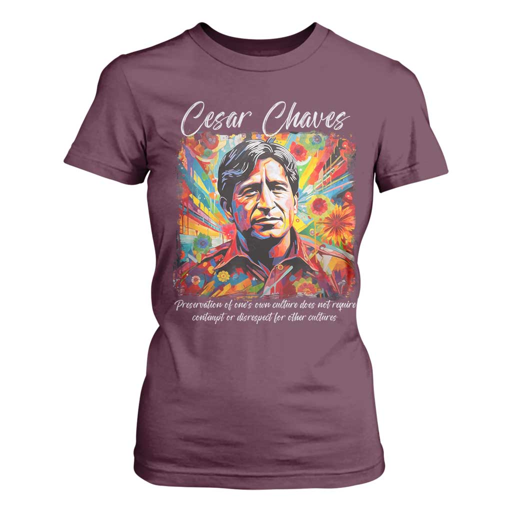 Cesar Chavez T Shirt For Women Preservation Of Ones Own Culture Does Not Require Contempt TS11 Maroon Print Your Wear