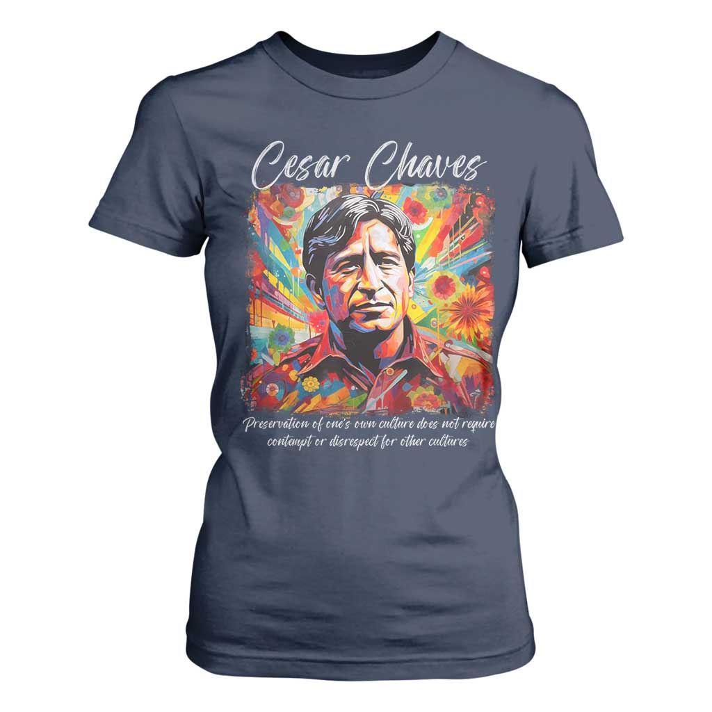 Cesar Chavez T Shirt For Women Preservation Of Ones Own Culture Does Not Require Contempt TS11 Navy Print Your Wear