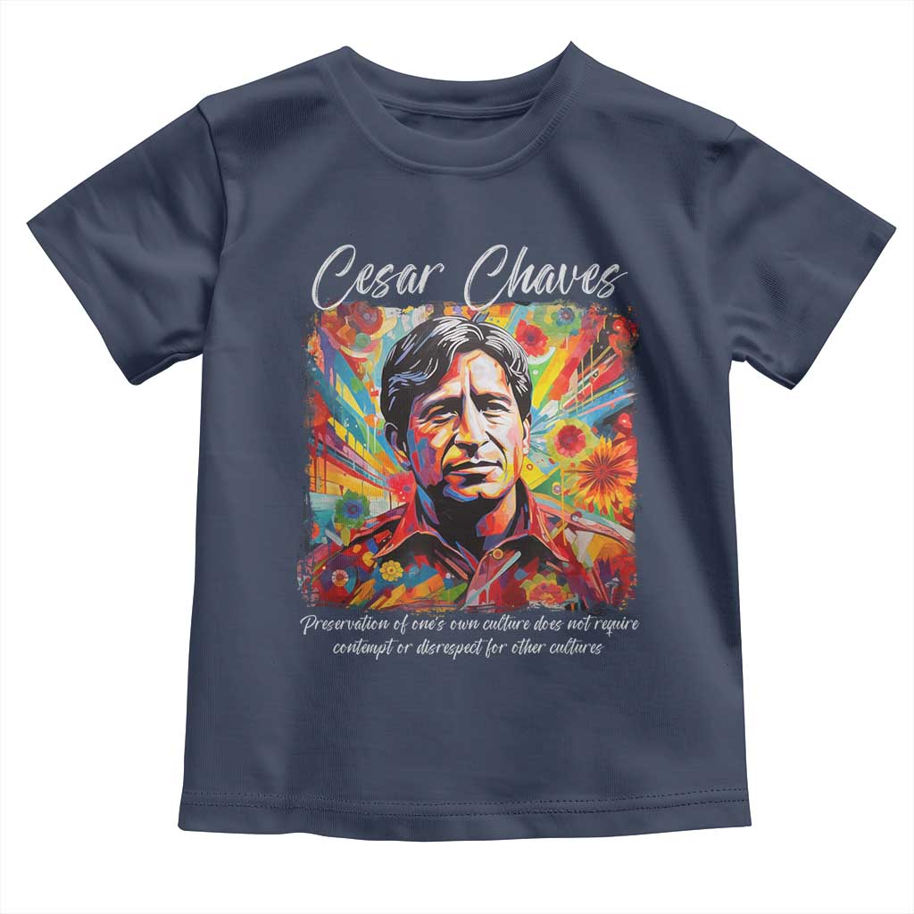 Cesar Chavez Toddler T Shirt Preservation Of Ones Own Culture Does Not Require Contempt TS11 Navy Print Your Wear