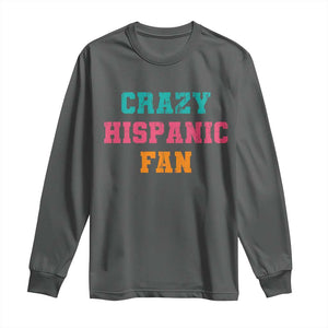 Crazy Hispanic Fan Long Sleeve Shirt Funny Latino Basketball Quote TS11 Dark Heather Print Your Wear