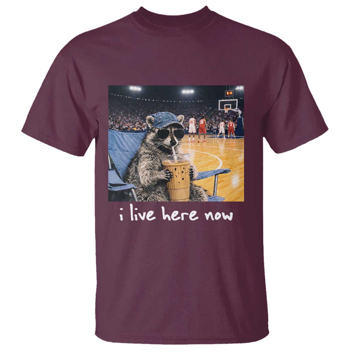 Basketball Raccoon I Live Here Now T Shirt Funny Trash Panda Drinking Iced Coffee Basketball Court TS11 Maroon Print Your Wear