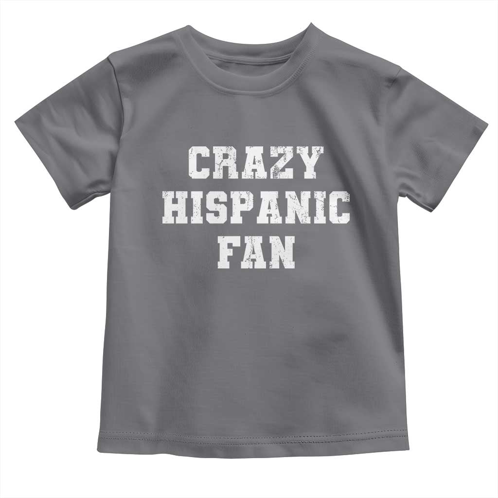 Crazy Hispanic Fan Toddler T Shirt Funny Basketball Latino Pride TS11 Charcoal Print Your Wear