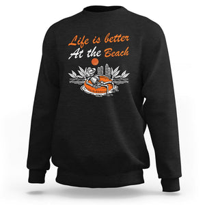 Summer Vacation Sweatshirt Life Is Better At The Beach Funny Skeleton TS11 Black Print Your Wear
