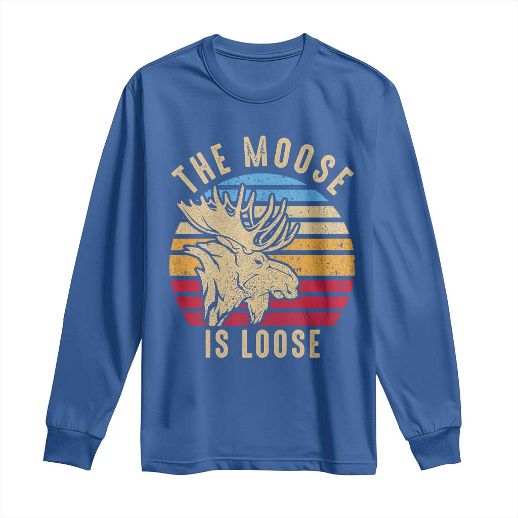 Funny The Moose Is Loose Long Sleeve Shirt Moose Lover Retro Vintage TS11 Royal Blue Print Your Wear