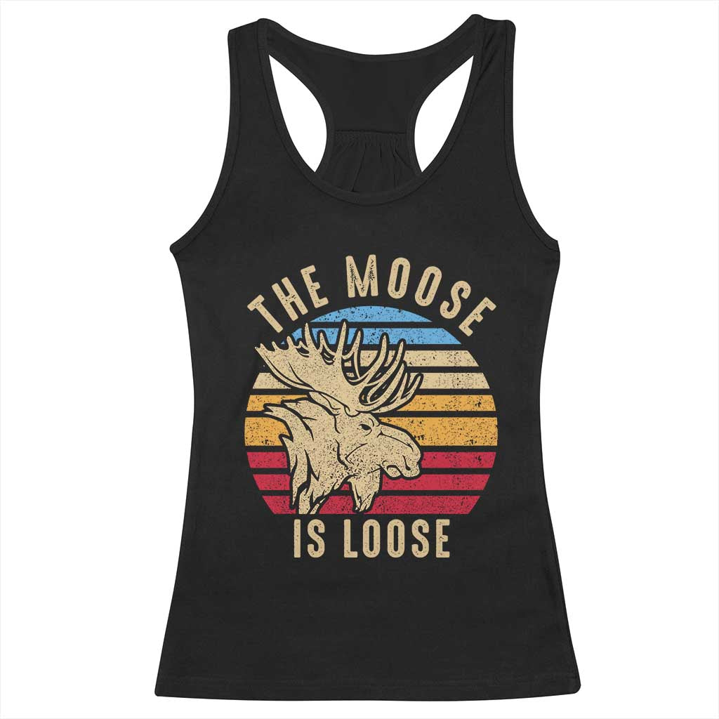 Funny The Moose Is Loose Racerback Tank Top Moose Lover Retro Vintage TS11 Black Print Your Wear