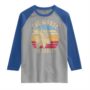 Funny The Moose Is Loose Raglan Shirt Moose Lover Retro Vintage TS11 Sport Gray Royal Print Your Wear
