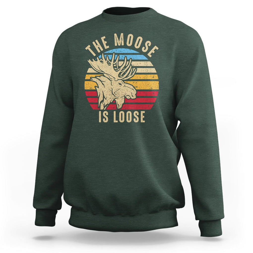 Funny The Moose Is Loose Sweatshirt Moose Lover Retro Vintage TS11 Dark Forest Green Print Your Wear