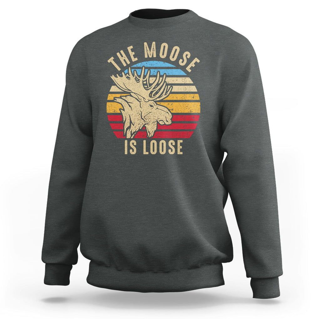 Funny The Moose Is Loose Sweatshirt Moose Lover Retro Vintage TS11 Dark Heather Print Your Wear