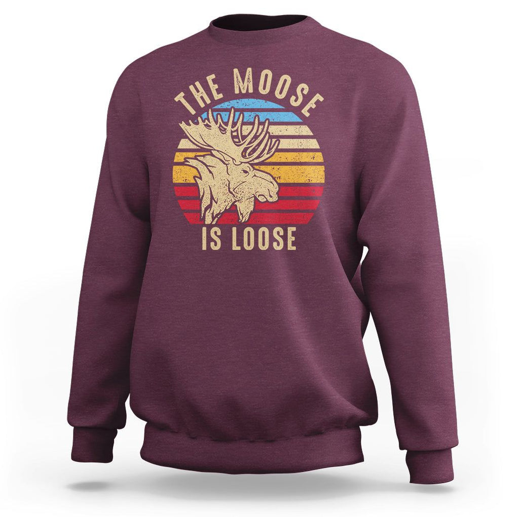 Funny The Moose Is Loose Sweatshirt Moose Lover Retro Vintage TS11 Maroon Print Your Wear